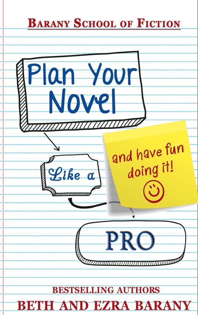 Plan Your Novel Like A Pro: And Have Fun Doing It! (Barany School of Fiction #4)