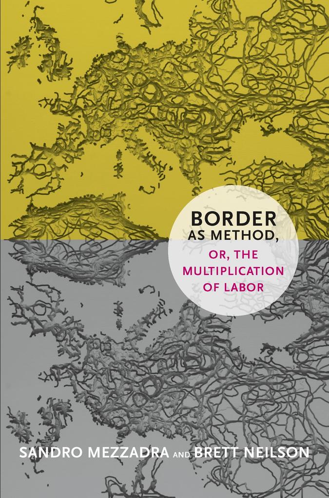 Border as Method or the Multiplication of Labor - Mezzadra Sandro Mezzadra