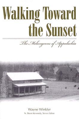 Walking Toward the Sunset: The Melungeons of Appalachia - Wayne Winkler