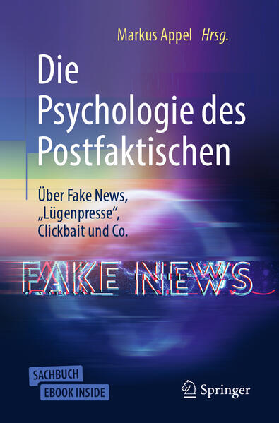 Die Psychologie des Postfaktischen: Über Fake News 'Lügenpresse' Clickbait & Co.