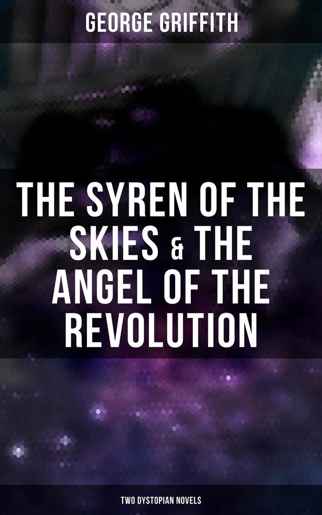 The Syren of the Skies & The Angel of the Revolution (Two Dystopian Novels)