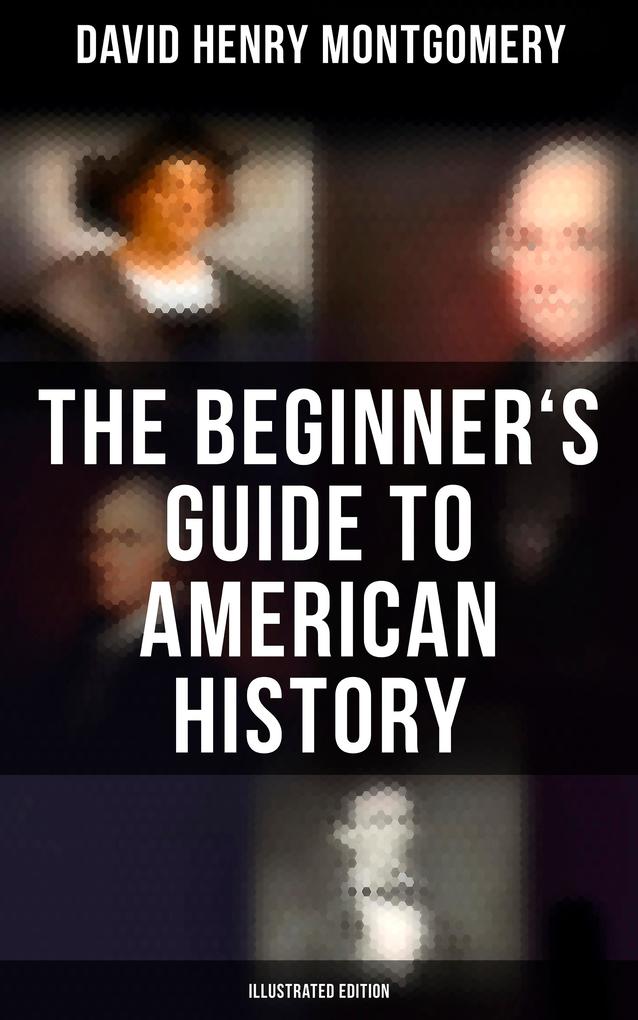 The Beginner‘s Guide to American History (Illustrated Edition)