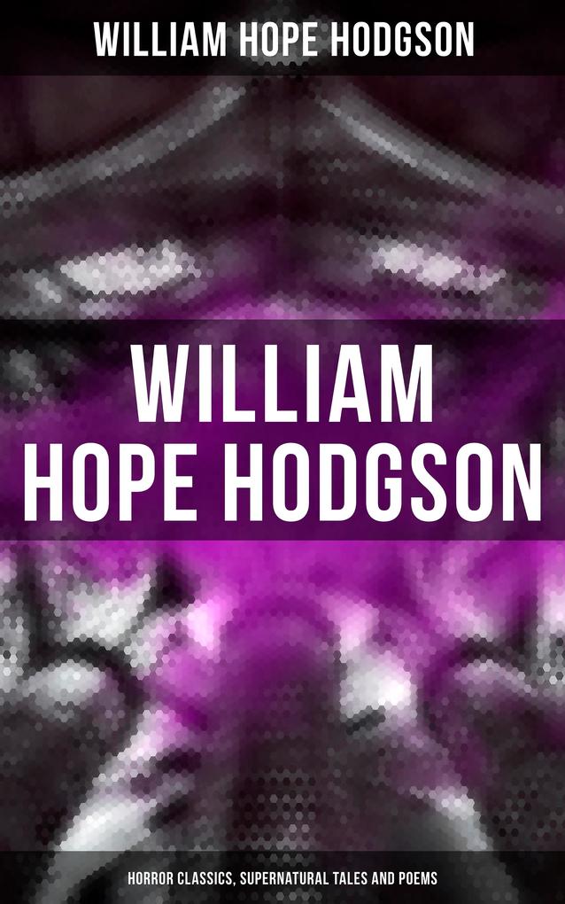 WILLIAM HOPE HODGSON: Horror Classics Supernatural Tales and Poems