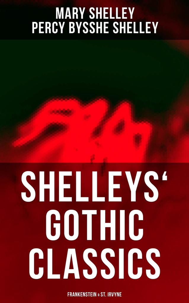Shelleys‘ Gothic Classics: Frankenstein & St. Irvyne