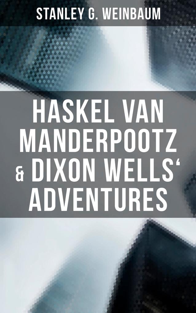 Haskel Van Manderpootz & Dixon Wells‘ Adventures