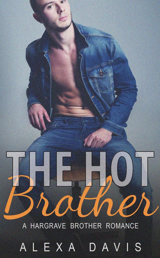 The Hot Brother (Hargrave Brother Romance Series #5)