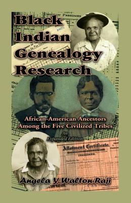 Black Indian Genealogy Research: African-American Ancestors Among the Five Civilized Tribes An Expanded Edition
