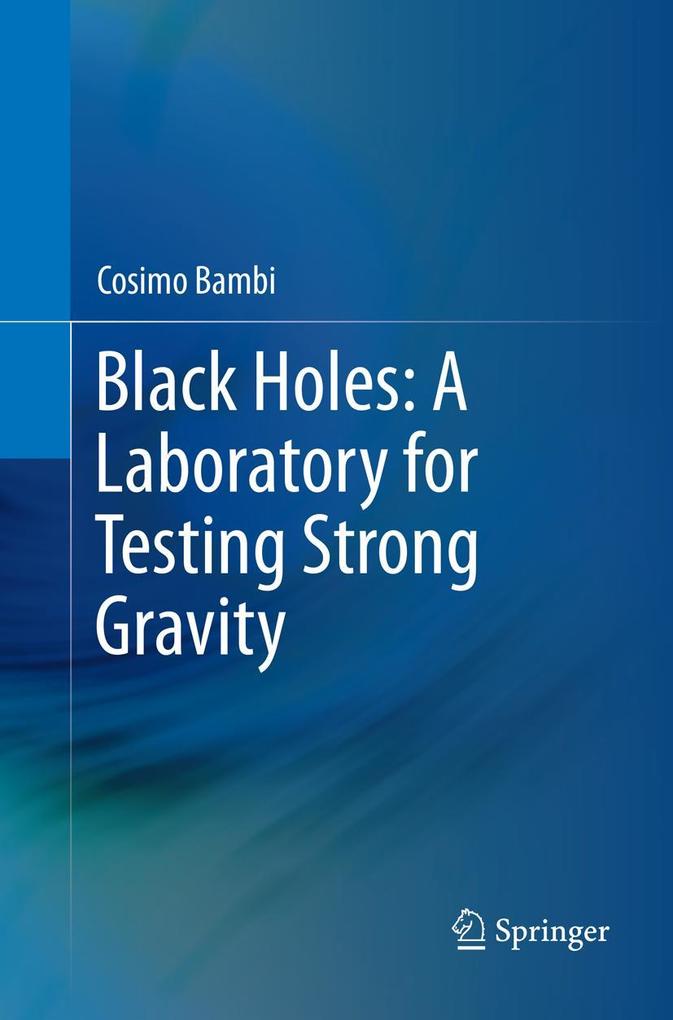 Black Holes: A Laboratory for Testing Strong Gravity