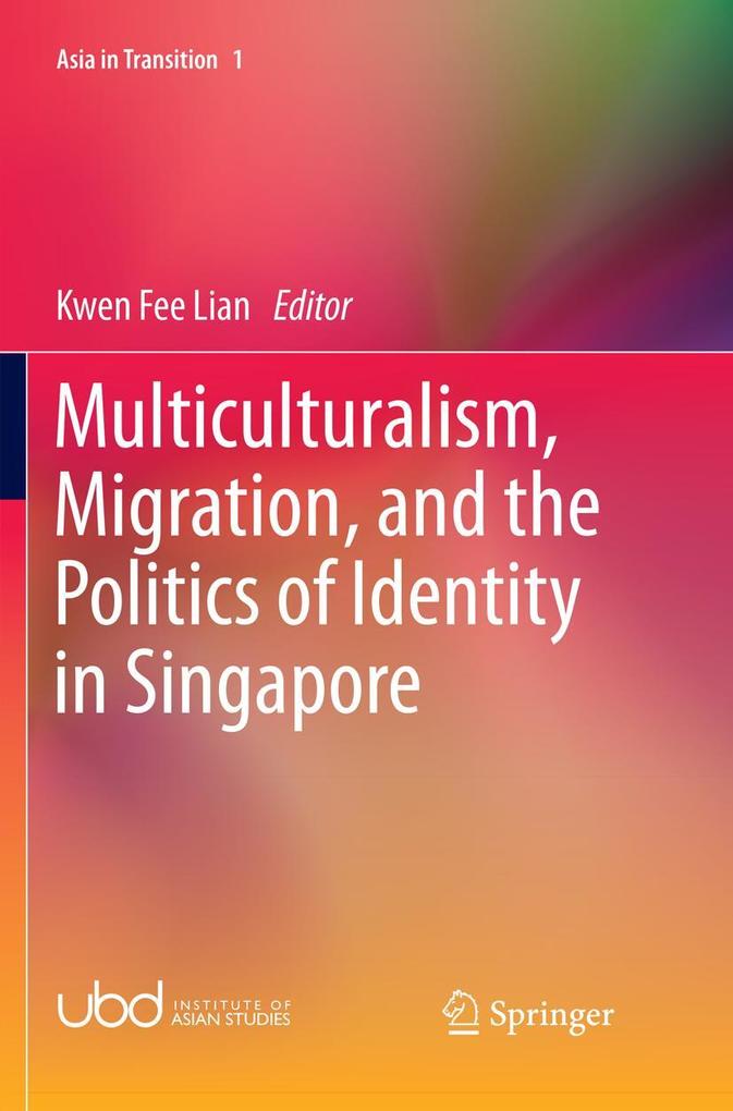 Multiculturalism Migration and the Politics of Identity in Singapore