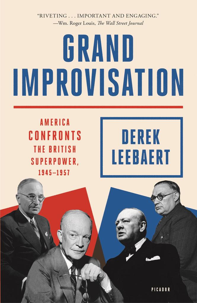 Grand Improvisation: America Confronts the British Superpower 1945-1957