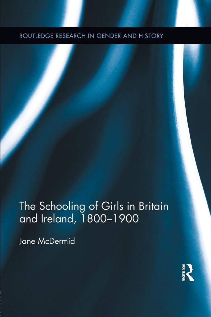 The Schooling of Girls in Britain and Ireland 1800- 1900