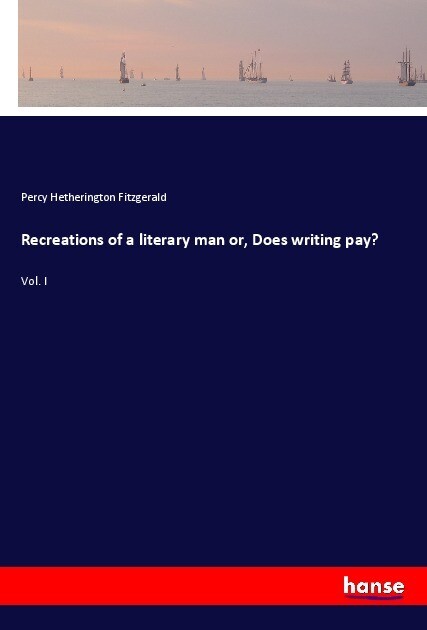 Recreations of a literary man or Does writing pay?