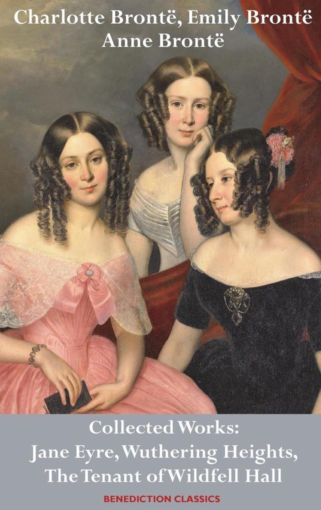 Charlotte Brontë Emily Brontë and Anne Brontë