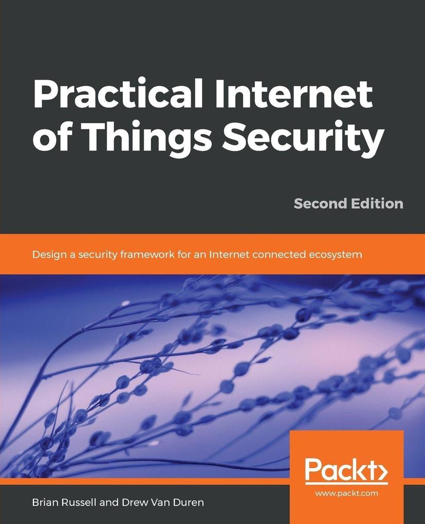 Practical Internet of Things Security Second Edition