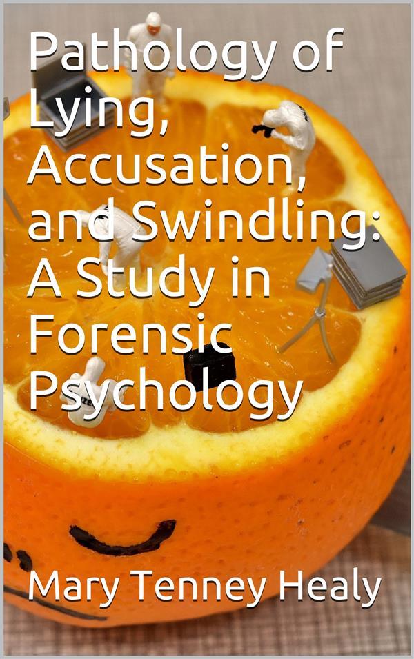 Pathology of Lying Accusation and Swindling: A Study in Forensic Psychology