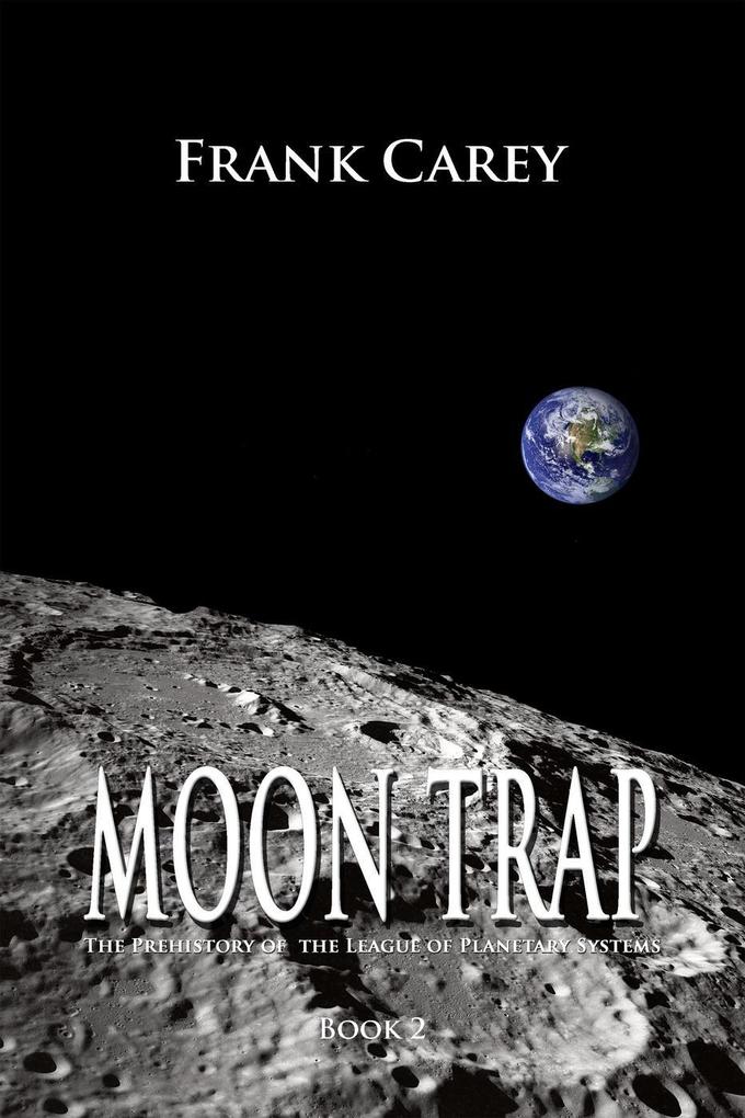 Moon Trap (Prehistory of the League of Planetary Systems #2)