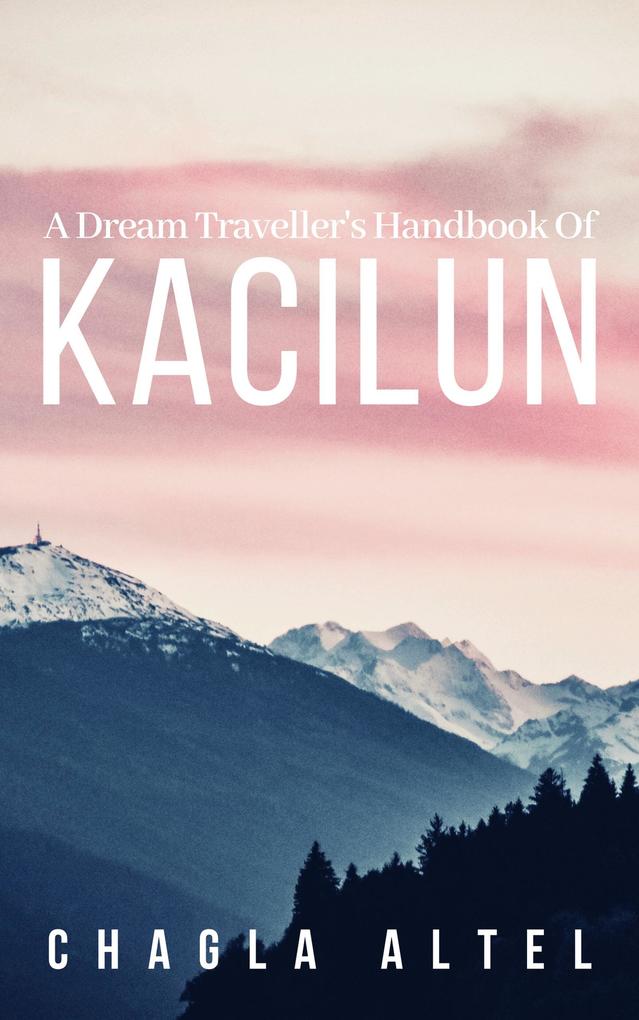 A Dream Traveller‘s Handbook of Kacilun