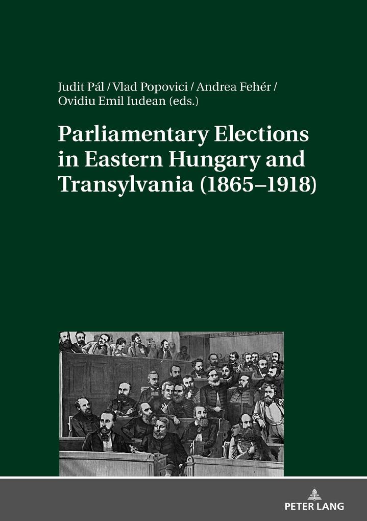 Parliamentary Elections in Eastern Hungary and Transylvania (1865-1918)