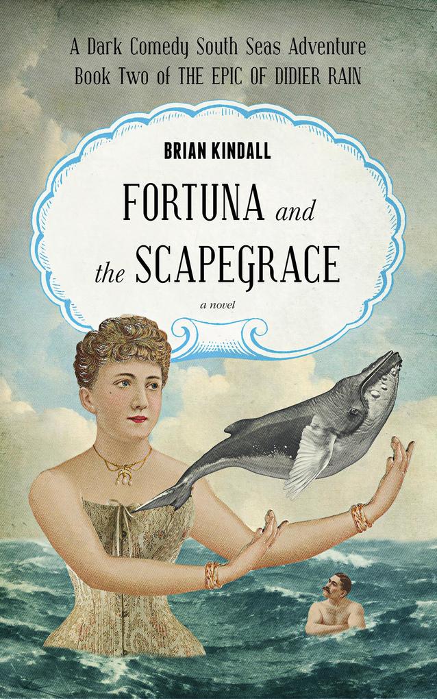 Fortuna and the Scapegrace: A Dark Comedy South Seas AdventureThe Epic of Didier Rain Book 2