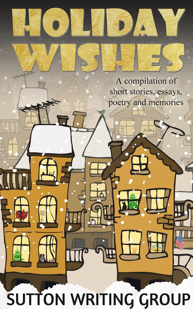 Holiday Wishes - A Compilation of Short Stories Essays Poetry and Memories (Sutton Writing Group Compilations #3)