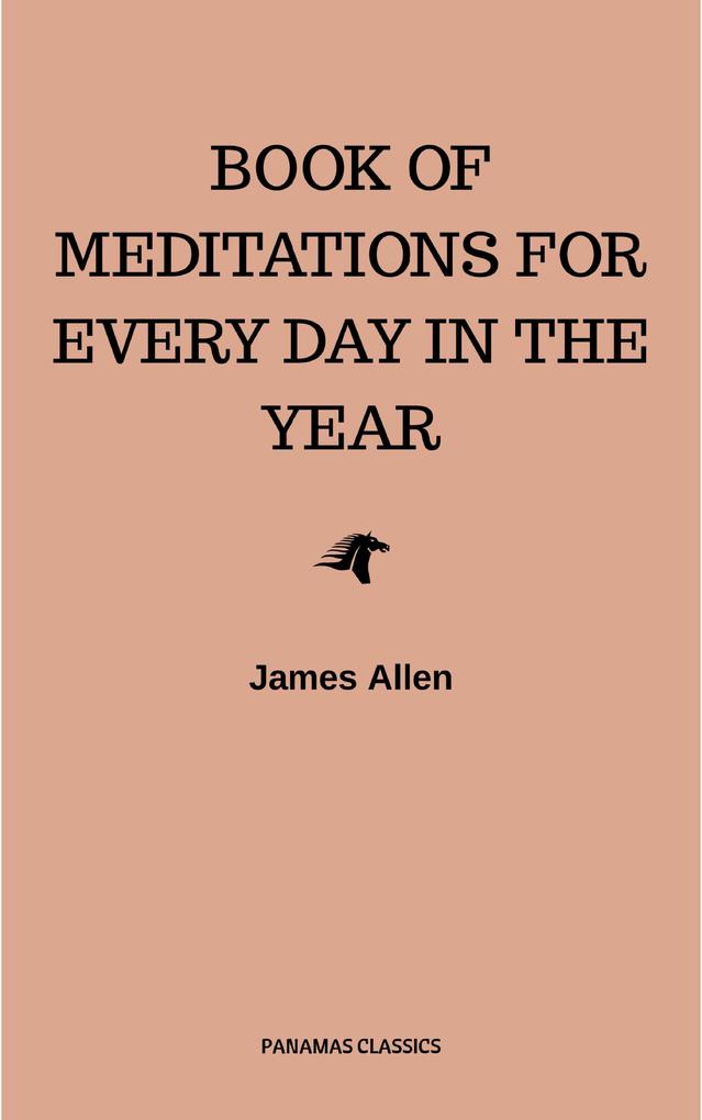 James Allen‘s Book Of Meditations For Every Day In The Year