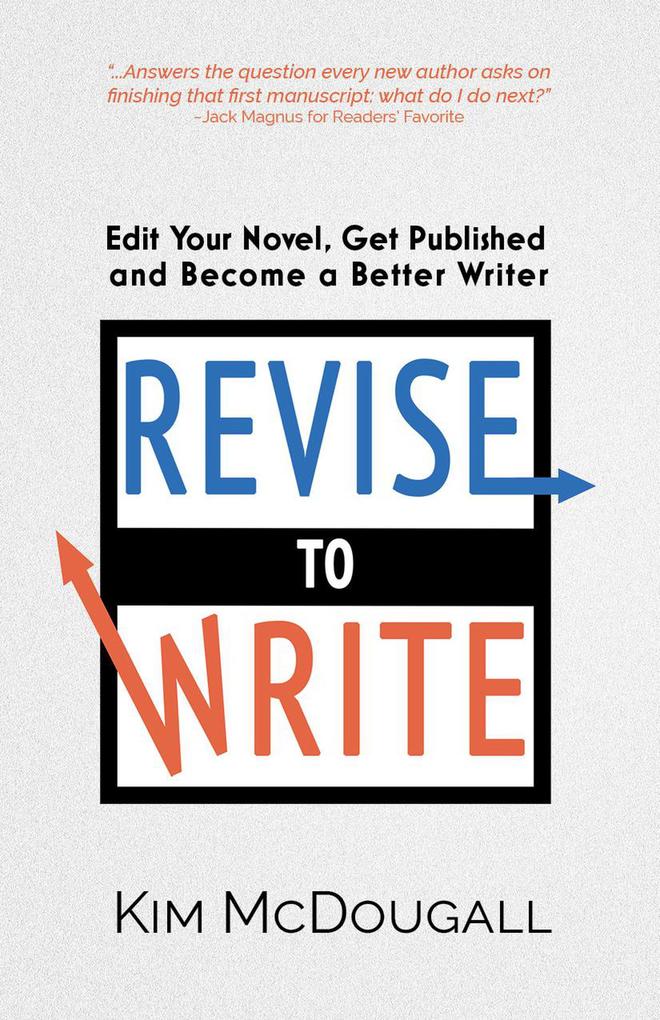 Revise to Write: Edit Your Novel Get Published and Become a Better Writer