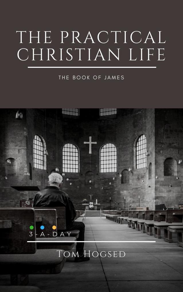 The Practical Christian Life: The Book of James