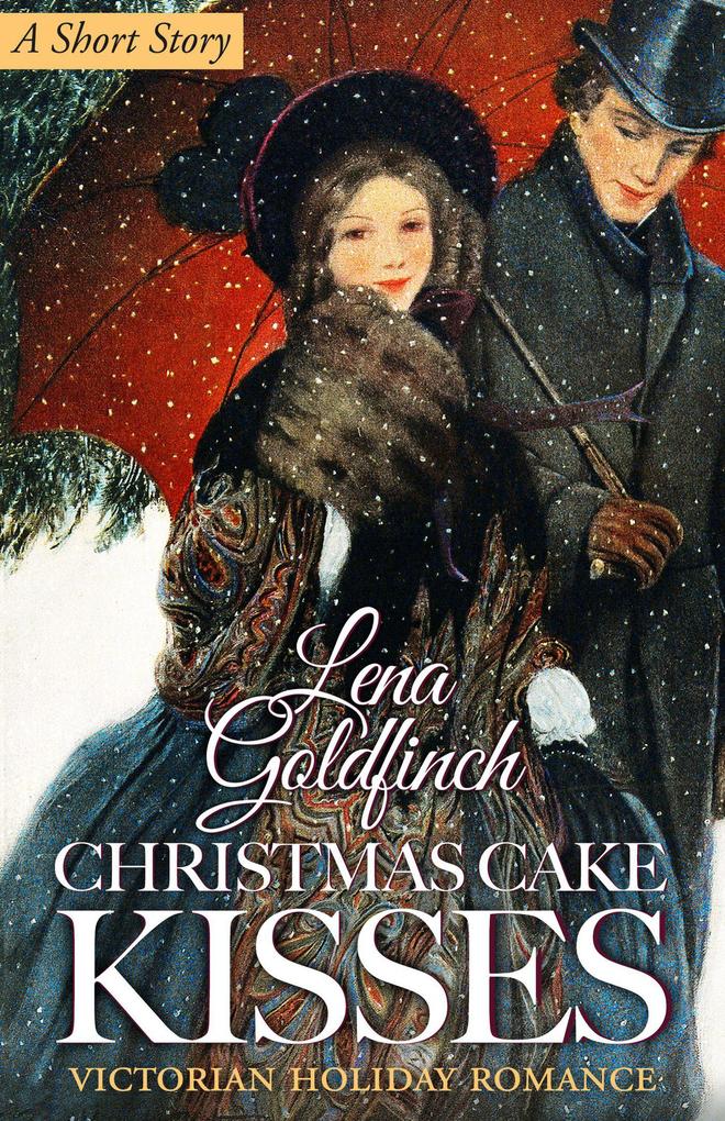 Christmas Cake Kisses: Victorian Holiday Romance (A Short Story)