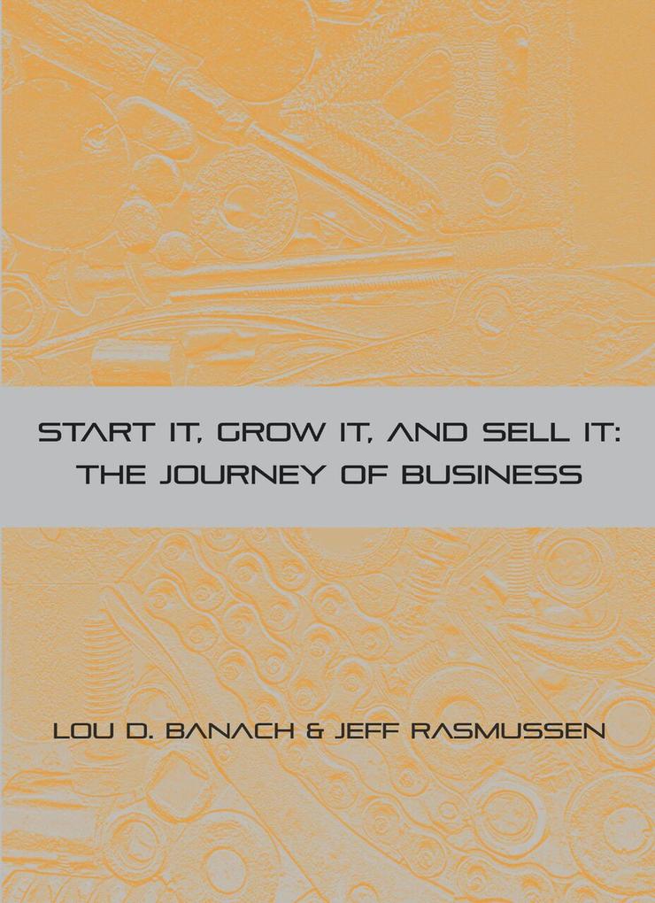 Start It Grow It Sell It: The Journey of Business