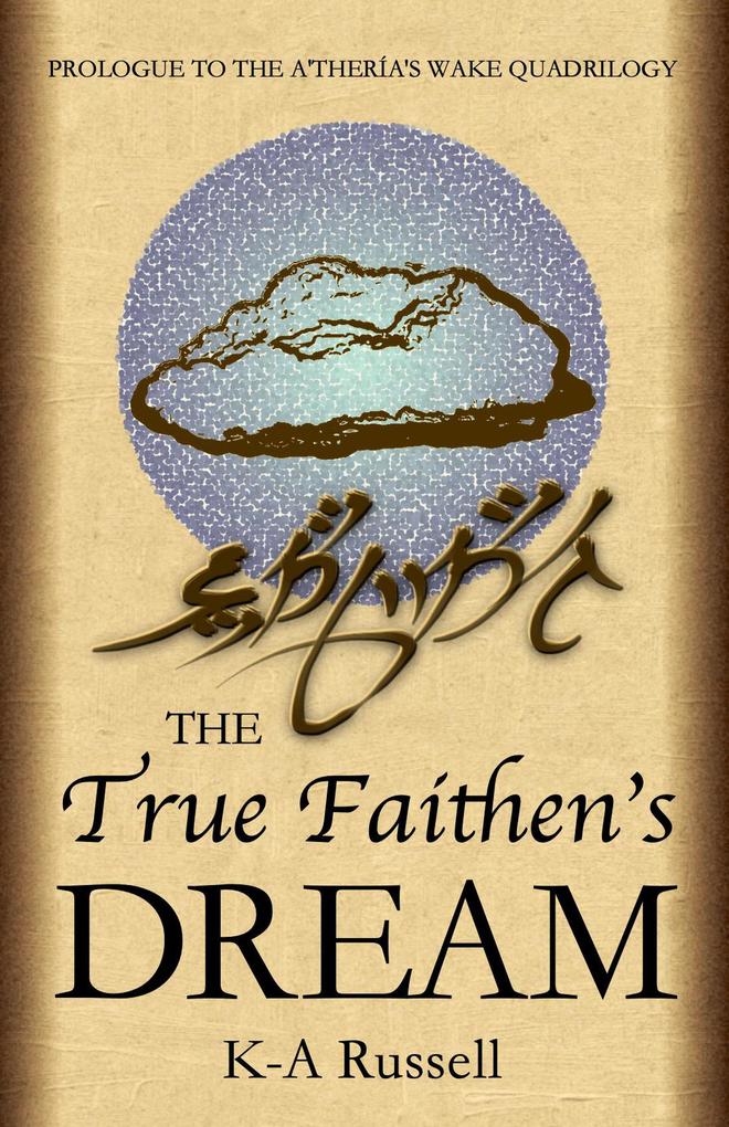 The True Faithen‘s Dream (A‘thería‘s Wake Trilogy #0)