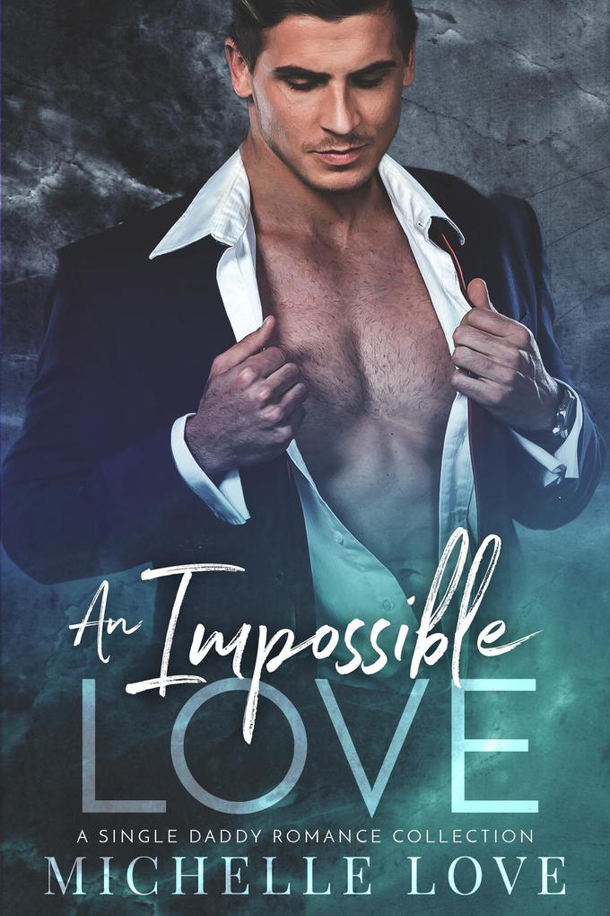 An Impossible Love: A Single Daddy Romance Collection