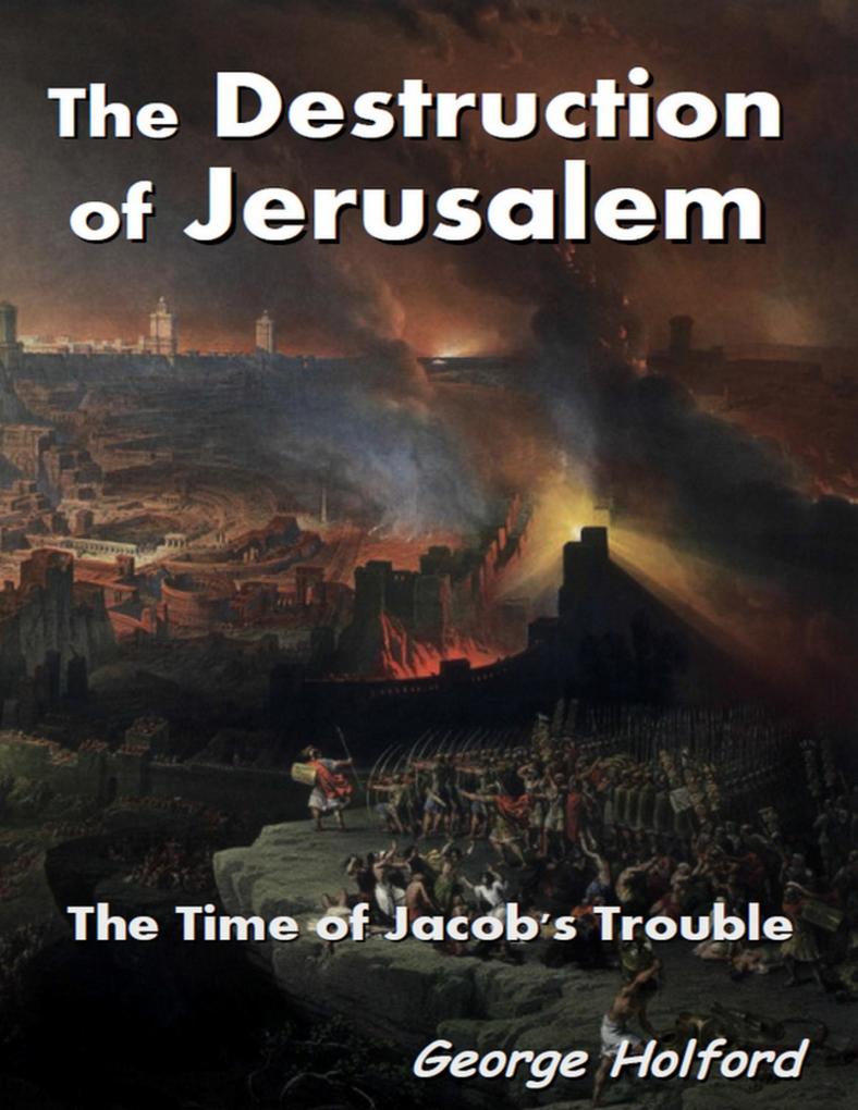 The Destruction of Jerusalem - The Time of Jacob‘s Trouble