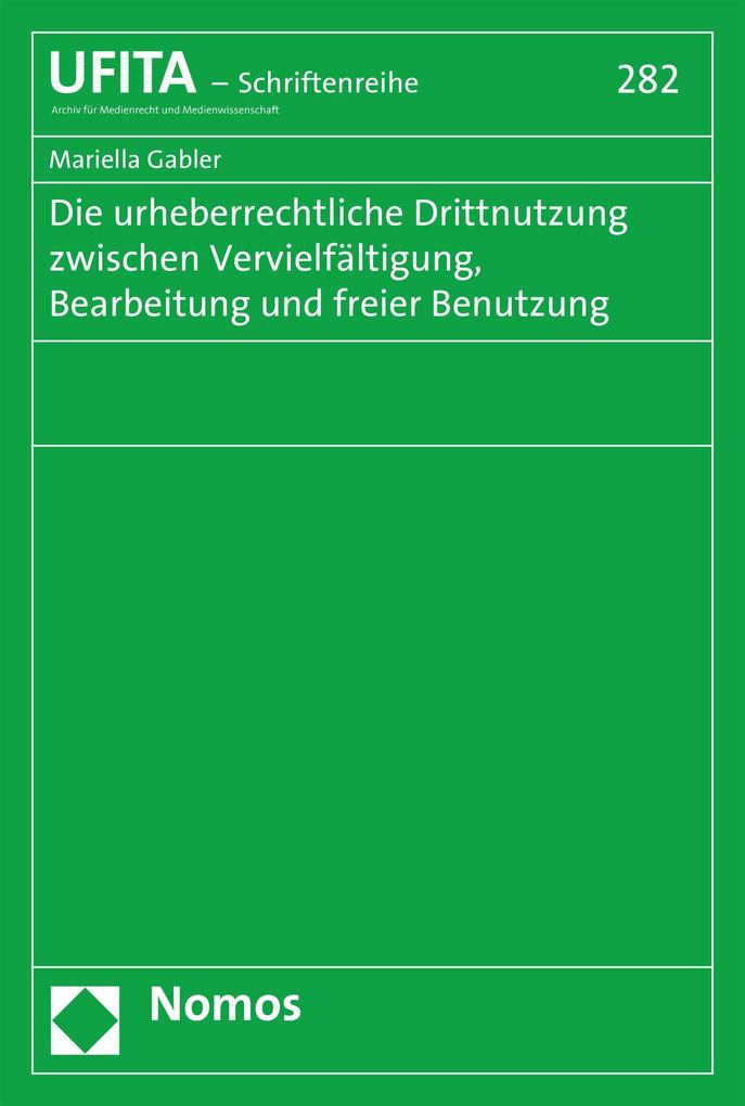 Die urheberrechtliche Drittnutzung zwischen Vervielfältigung Bearbeitung und freier Benutzung