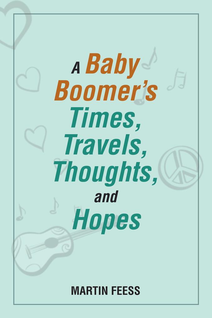 A Baby Boomer‘s Times Travels Thoughts and Hopes