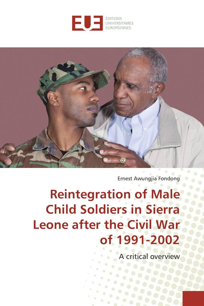Reintegration of Male Child Soldiers in Sierra Leone after the Civil War of 1991-2002