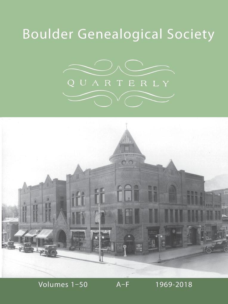 Boulder Genealogical Society Quarterly 1969-2018 Table of Contents and Names Index Vol 1 A-F