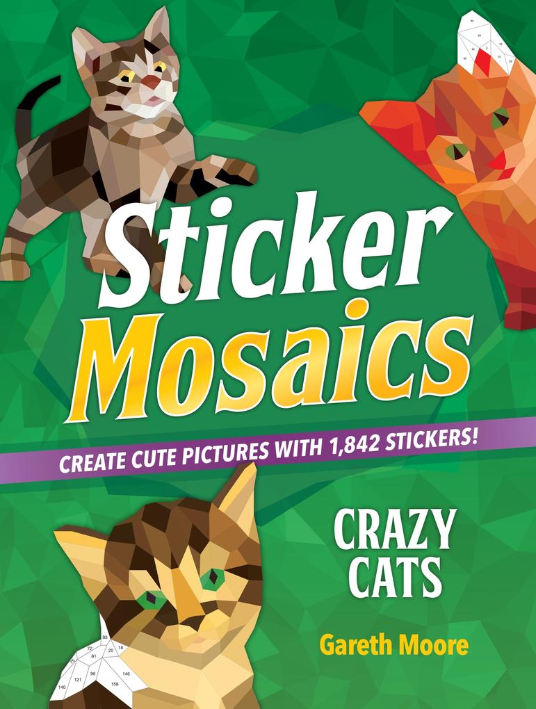 Sticker Mosaics: Crazy Cats: Create Cute Pictures with 1842 Stickers!