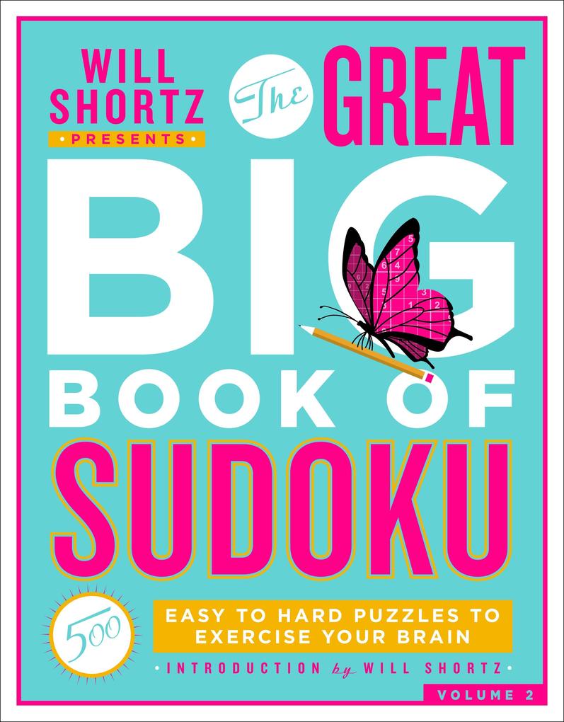 Will Shortz Presents the Great Big Book of Sudoku Volume 2: 500 Easy to Hard Puzzles to Exercise Your Brain