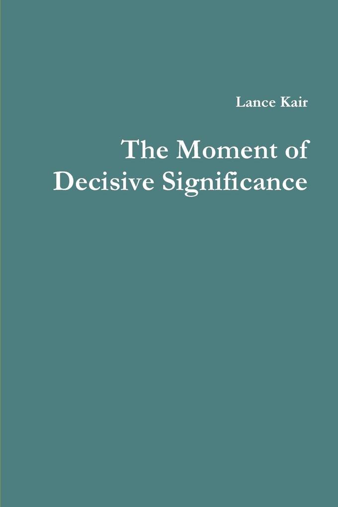The Moment of Decisive Significance