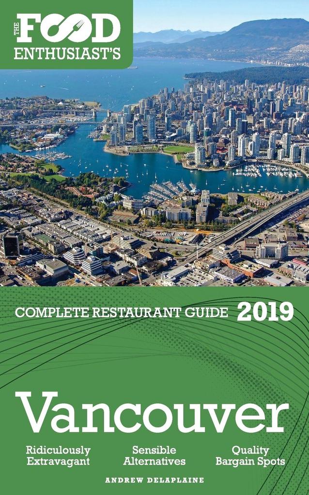 Vancouver - 2019 - The Food Enthusiast‘s Complete Restaurant Guide