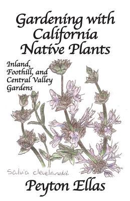 Gardening with California Native Plants: Inland Foothill and Central Valley Gardens
