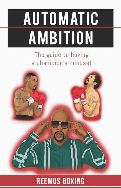 Automatic Ambition: The Guide To Having A Champion‘s Mindset