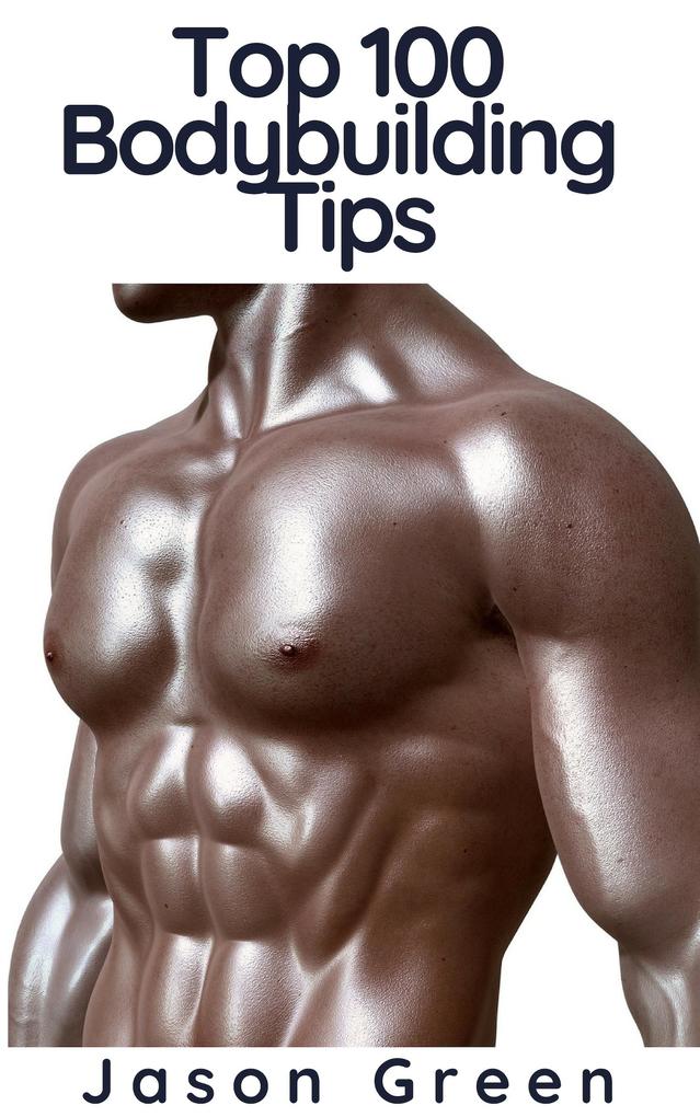 Top 100 Bodybuilding Tips