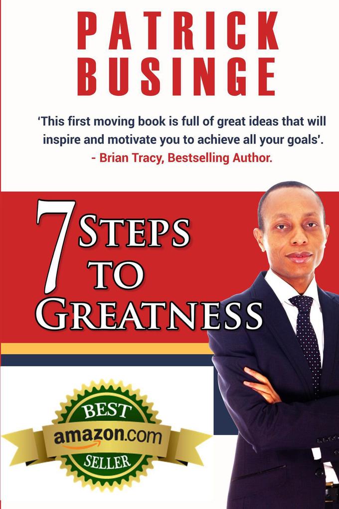 7 Steps to Greatness: The Masterplan to Take Your Life Studies Career and Business to the Next Level (Greatness Series)