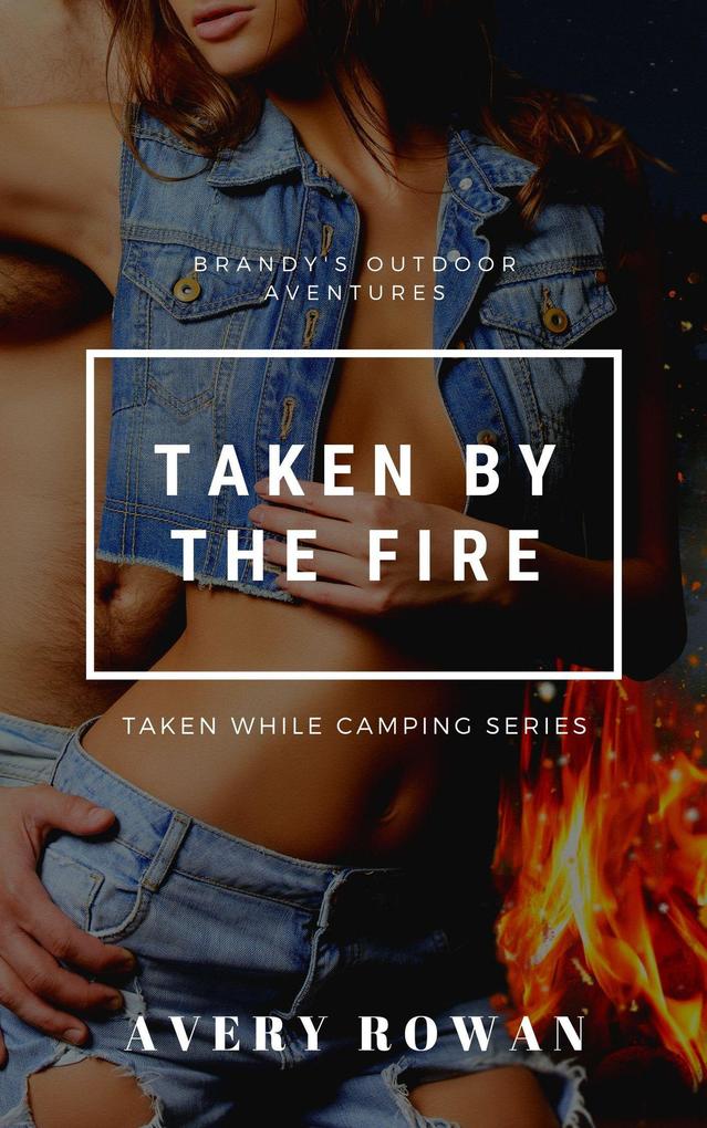 Taken by the Fire (Taken While Camping #3)