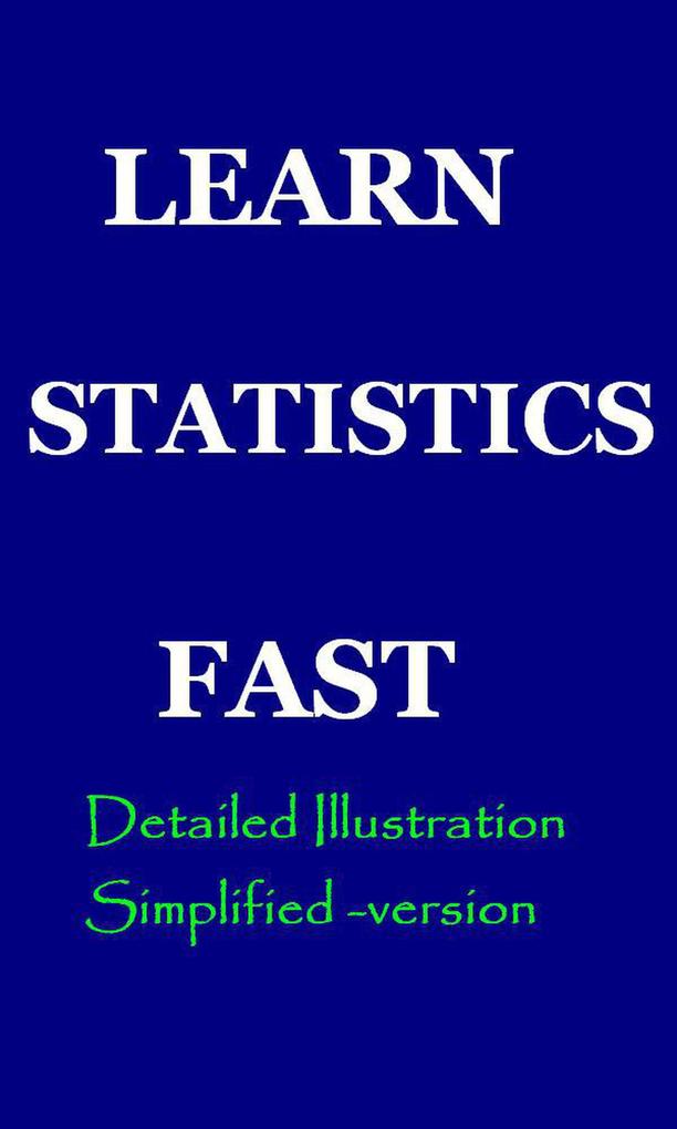 Learn Statistics Fast: A Simplified Detailed Version for Students