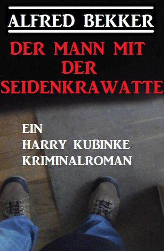 Der Mann mit der Seidenkrawatte: Ein Harry Kubinke Kriminalroman