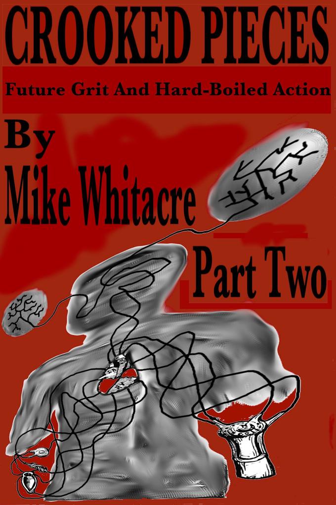 Crooked Pieces: Future Grit And Hardboiled Action - Part Two (Crooked Pieces: Future Grit And Hard-Boiled Action #2)