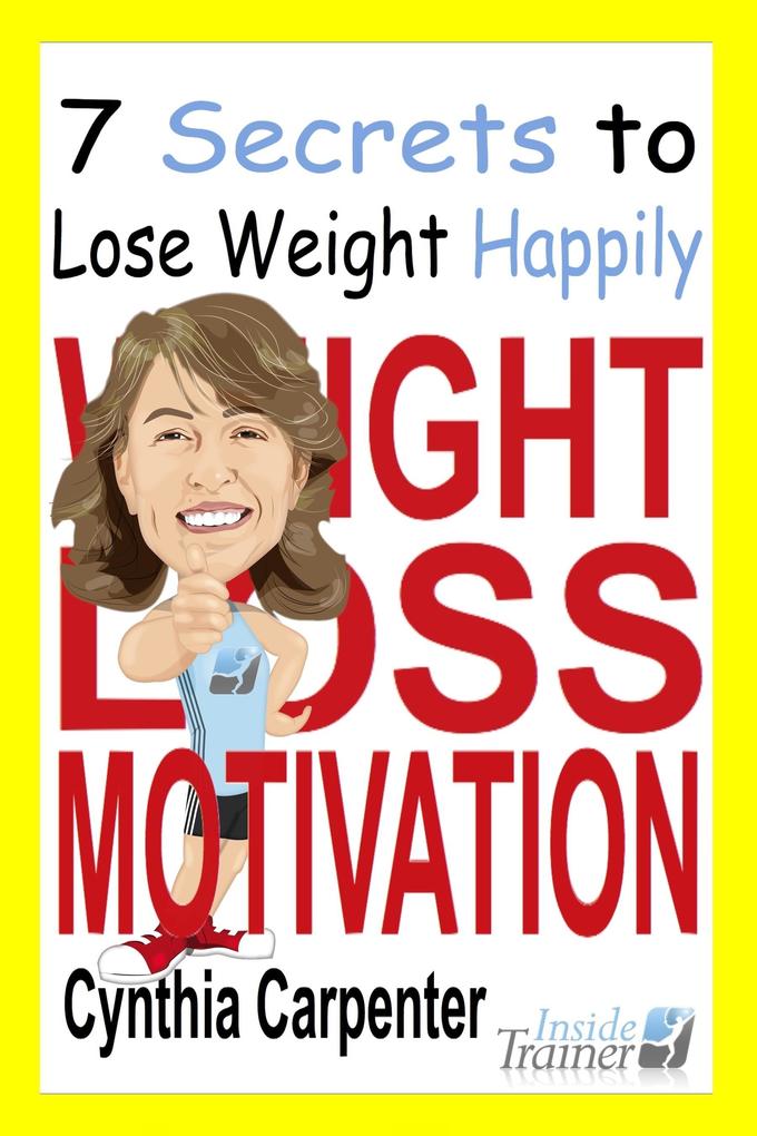 Weight Loss Motivation: 7 Secrets to Lose Weight Happily