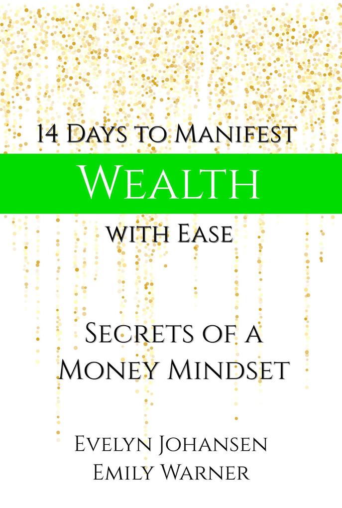 14 Days to Manifest Wealth with Ease: Secrets of a Money Mindset (The Manifestation Series #1)